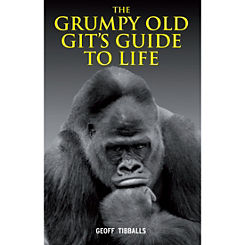 The Grumpy Old Git’s Guide to Life - Book by Geoff Tibballs